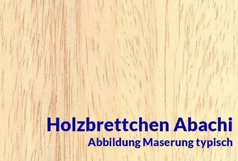 Brettchen Abachi
Abachi Brettchen zählen zu den...