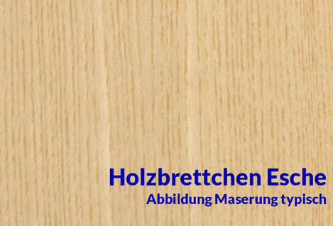 Brettchen Esche
Esche Brettchen gehören zu den...