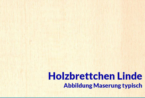 Brettchen Linde
Linden Brettchen gehören zu den...