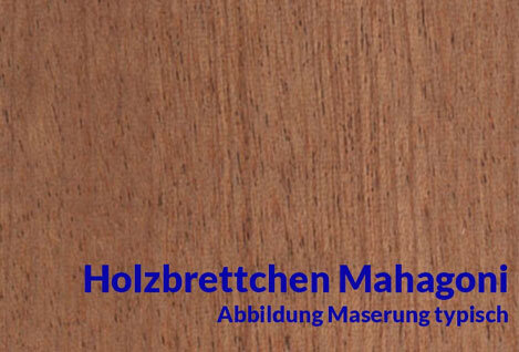 Brettchen Mahagoni
Mahagoni Brettchen gehören...