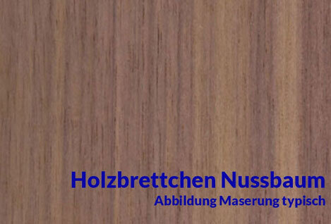 Brettchen Nussbaum
Nussbaum Brettchen gehören...