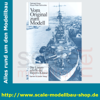 Vom Original zum Modell - Die Linienschiffe der Bayern Klasse
