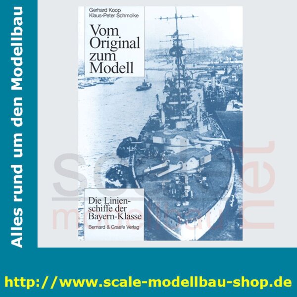Vom Original zum Modell - Die Linienschiffe der Bayern Klasse  ( 978-3-7637-5955-2 )