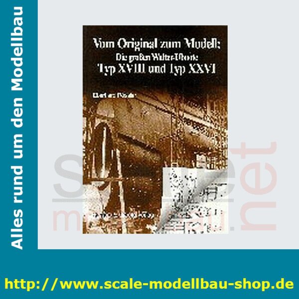 Vom Original zum Modell - Die großen Walter UBoote XVIII un XXVI  ( 978-3-7637-6019-0 )