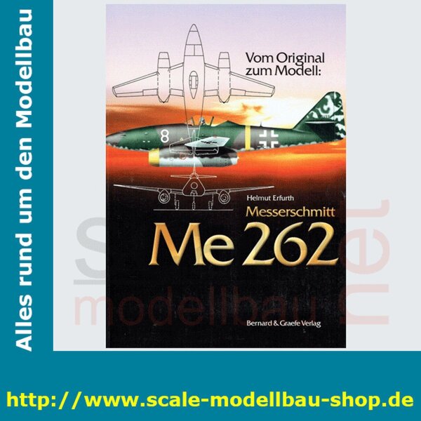 Vom Original zum Modell - Messerschmitt Me 262  ( 978-3-7637-6034-3 )